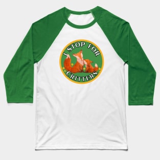 I Stop for Critters: Foxes Baseball T-Shirt